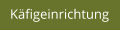 Käfigeinrichtung